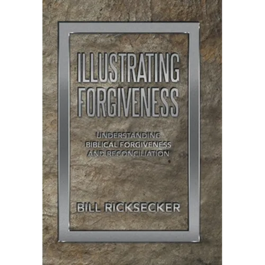 Illustrating Forgiveness: Understanding Biblical Forgiveness and Reconciliation
