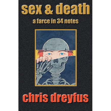 Sex & Death / A Farce in 34 Notes