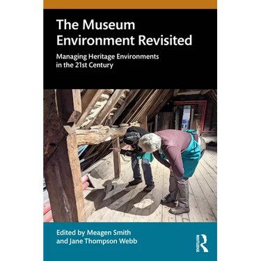 The Museum Environment Revisited: Managing Heritage Environments in the 21st Century