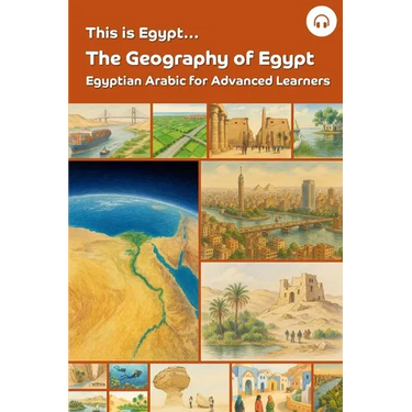 This is Egypt... The Geography of Egypt: Egyptian Arabic for Advanced Learners