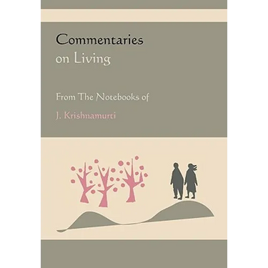 Commentaries on Living from the Notebooks of J. Krishnamurti