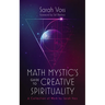 Math Mystic's Guide to Creative Spirituality: A Collection of Work by Sarah Voss