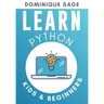 LEARN Python: Kids & Beginners. Python for Beginners with Hands-on Fun Project & Games. (Learn Coding Fast with Hands-On Fun Project & Games)