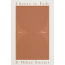 Chance to Fade & Other Stories