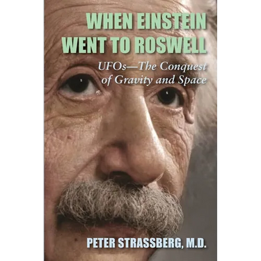 When Einstein Went To Roswell: UFOs-The Conquest of Gravity and Space