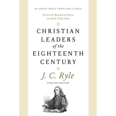 Christian Leaders of the Eighteenth Century: Eleven Biographies in One Volume