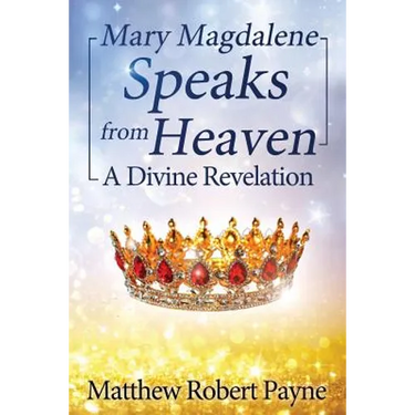 Mary Magdalene Speaks from Heaven: A Divine Revelation