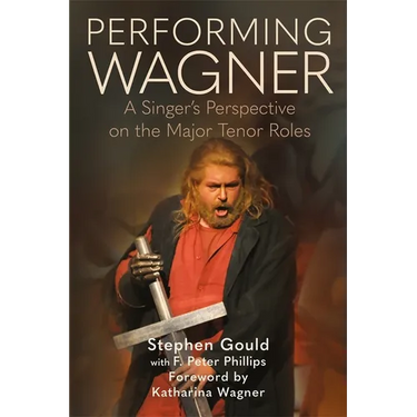 Performing Wagner: A Singer's Perspective on the Major Tenor Roles