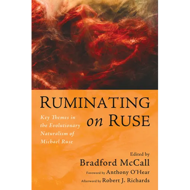 Ruminating on Ruse: Key Themes in the Evolutionary Naturalism of Michael Ruse