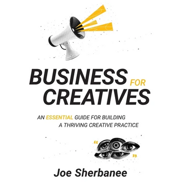Business For Creatives: An Essential Guide for Building a Thriving Creative Practice