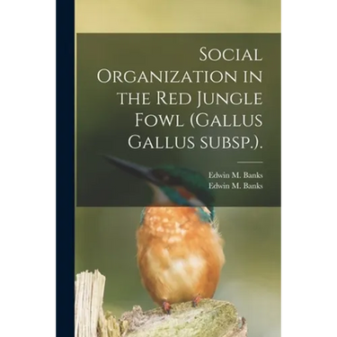 Social Organization in the Red Jungle Fowl (Gallus Gallus Subsp.).