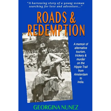 Roads & Redemption: A memoir of alternative tourism, trickery & murder on the Hippy Trail from Amsterdam to India.