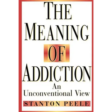 The Meaning of Addiction: An Unconventional View