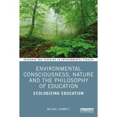 Environmental Consciousness, Nature and the Philosophy of Education: Ecologizing Education
