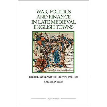 War, Politics and Finance in Late Medieval English Towns: The Patterns and Meanings of State-Level Conflict in the 19th Century
