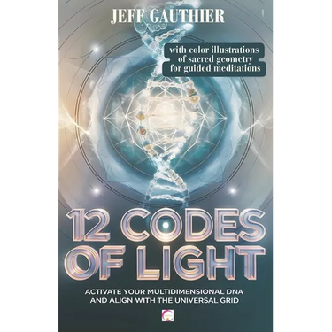 12 Codes of Light: Activate Your Multidimensional DNA and Align with the Universal Grid: A Guide to Sacred Geometry and Energy Codes for