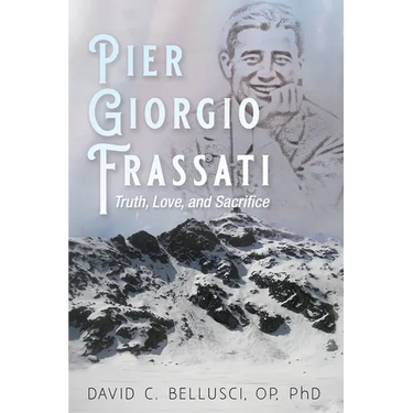 Pier Giorgio Frassati: Truth, Love, and Sacrifice