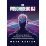 The Psychedelic DJ: A Practical Guide to Therapeutic Music Curation and Psilocybin-Assisted Therapy