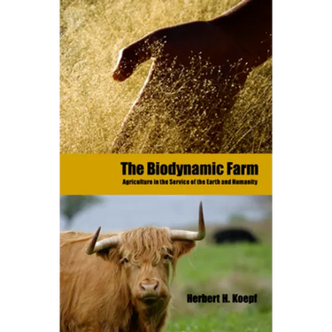 The Biodynamic Farm: Agriculture in Service of the Earth and Humanity