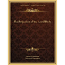 The Projection of the Astral Body