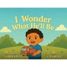 I Wonder What He'll Be