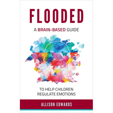 Flooded: A Brain-Based Guide to Help Children Regulate Emotions