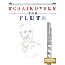 Tchaikovsky for Flute: 10 Easy Themes for Flute Beginner Book