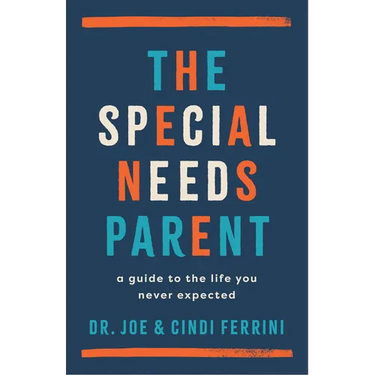 The Special Needs Parent: A Guide to the Life You Never Expected
