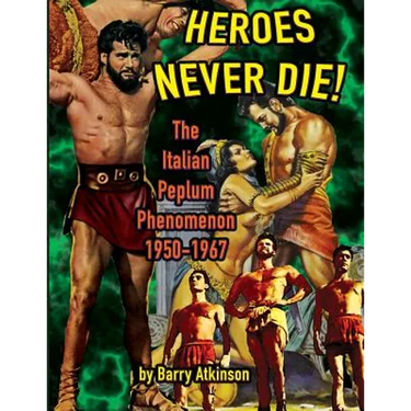Heroes Never Die: The Italian Peplum Phenomenon (color edition)