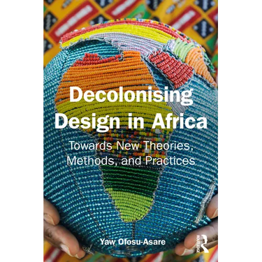 Decolonising Design in Africa: Towards New Theories, Methods, and Practices