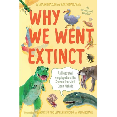 Why We Went Extinct: An Illustrated Encyclopedia of the Species That Just Didn't Make It