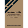 Darkest India A Supplement To General Booth'S "In Darkest England, And The Way Out"