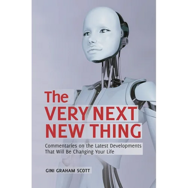 The Very Next New Thing: Commentaries on the Latest Developments That will Be Changing Your Life