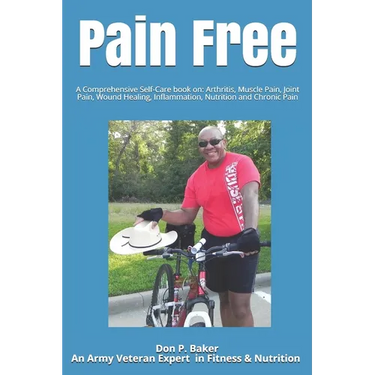Pain Free: A Comprehensive Self-Care book on: Arthritis, Muscle Pain, Joint Pain, Wound Healing, Inflammation, Nutrition and Chronic Pain