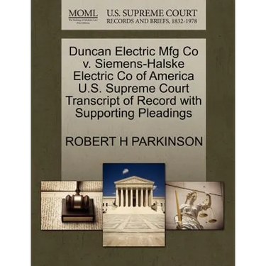 Duncan Electric Mfg Co V. Siemens-Halske Electric Co of America U.S. Supreme Court Transcript of Record with Supporting Pleadings
