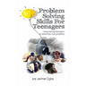 Problem Solving Skills For Teenagers: Empowering Teenagers To Solve Their Own Problems