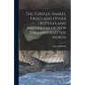 The Turtles, Snakes, Frogs and Other Reptiles and Amphibians of New England and the North