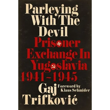Parleying with the Devil: Prisoner Exchange in Yugoslavia, 1941‒1945