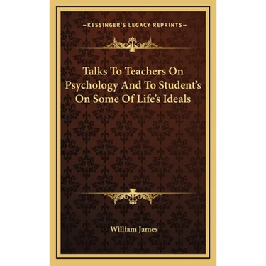 Talks To Teachers On Psychology And To Student's On Some Of Life's Ideals
