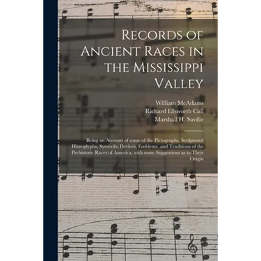 Records of Ancient Races in the Mississippi Valley: Being an Account of Some of the Pictographs, Sculptured Hieroglyphs, Symbolic Devices, Emblems, an