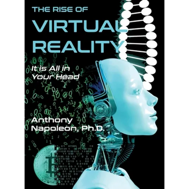 The Rise of Virtual Reality: The Rise of Virtual Reality: It is All in Your Head