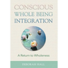 Conscious Whole Being Integration: A Return to Wholeness