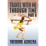 Travel With Me Through Time Part II