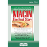 Niacin: The Real Story: Learn about the Wonderful Healing Properties of Niacin (16pt Large Print Edition)