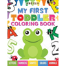 My First Toddler Coloring Book: Fun With Numbers; Letters; Shapes, Colors and Animals!