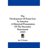 The Development Of Forest Law In America: A Historical Presentation Of The Successive Enactments (1917)