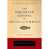 The Aquarian Gospel of Jesus the Christ: The Philosophic and Practical Basis of the Religion of the Aquarian Age of the World and of the Church Univer