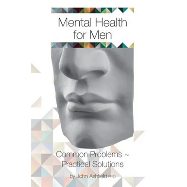Mental Health for Men: Common problems practical solutions