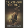 Crucifying the Bible: Using the Bible to Disprove the Bible