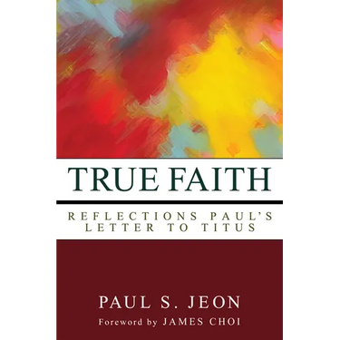 True Faith: Reflections on Paul's Letter to Titus